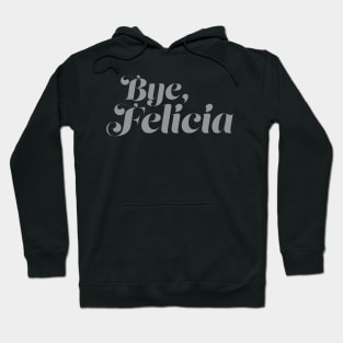 Bye Felicia Hoodie